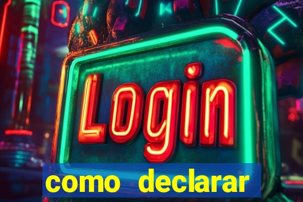 como declarar dinheiro ganho em cassino no exterior